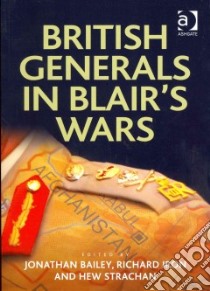British Generals in Blair's Wars libro in lingua di Bailey Jonathan (EDT), Iron Richard (EDT), Strachan Hew (EDT)