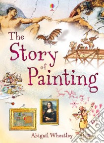 Story of Painting libro in lingua di Abigail Wheatley