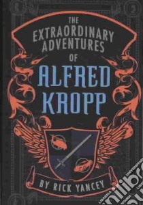 The Extraordinary Adventures of Alfred Kropp libro in lingua di Yancey Rick