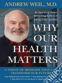 Why Our Health Matters libro in lingua di Weil Andrew