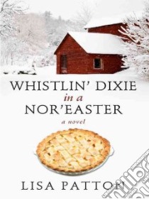 Whistlin Dixie in a Noreaster libro in lingua di Patton Lisa