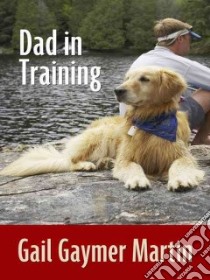 Dad in Training libro in lingua di Martin Gail Gaymer