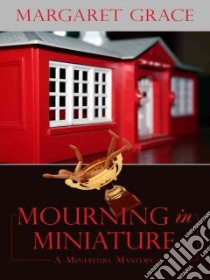 Mourning in Miniature libro in lingua di Grace Margaret