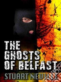 The Ghosts of Belfast libro in lingua di Neville Stuart