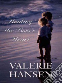 Healing the Boss's Heart libro in lingua di Hansen Valerie