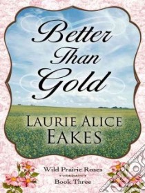 Better Than Gold libro in lingua di Eakes Laurie Alice