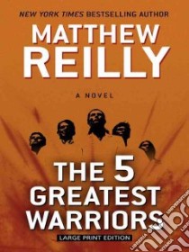 The 5 Greatest Warriors libro in lingua di Reilly Matthew