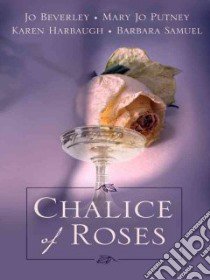 Chalice of Roses libro in lingua di Beverley Jo, Putney Mary Jo, Harbaugh Karen, Samuel Barbara