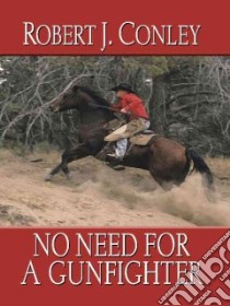 No Need for a Gunfighter libro in lingua di Conley Robert J.