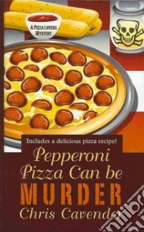 Pepperoni Pizza Can Be Murder libro in lingua di Cavender Chris