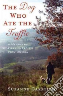 The Dog Who Ate the Truffle libro in lingua di Carreiro Suzanne