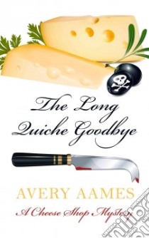The Long Quiche Goodbye libro in lingua di Aames Avery