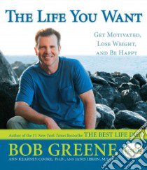 The Life You Want libro in lingua di Greene Bob, Kearney-Cooke Ann Ph.D., Jibrin Janis