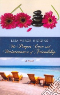 The Proper Care and Maintenance of Friendship libro in lingua di Higgins Lisa Verge