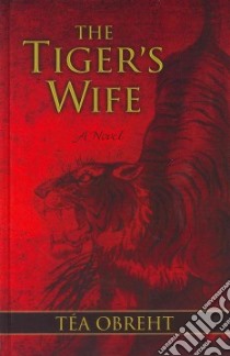 The Tiger's Wife libro in lingua di Obreht Tea