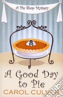 A Good Day to Pie libro in lingua di Culver Carol
