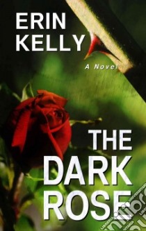 The Dark Rose libro in lingua di Kelly Erin