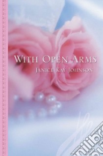 With Open Arms libro in lingua di Johnson Janice Kay
