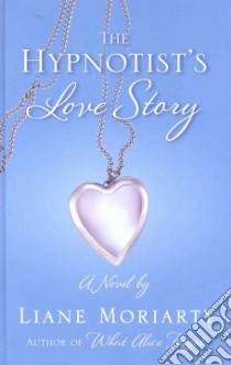 The Hypnotist's Love Story libro in lingua di Moriarty Liane