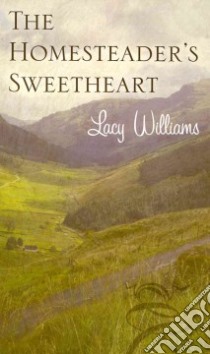 The Homesteader's Sweetheart libro in lingua di Williams Lacy