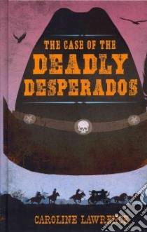 The Case of the Deadly Desperados libro in lingua di Lawrence Caroline
