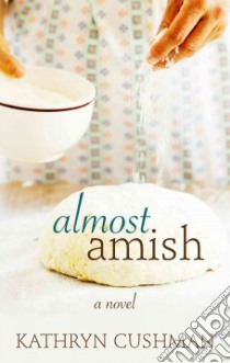 Almost Amish libro in lingua di Cushman Kathryn