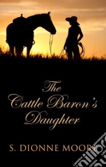 The Cattle Baron's Daughter libro in lingua di Moore S. Dionne