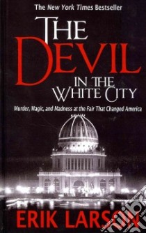 The Devil in the White City libro in lingua di Larson Erik