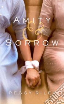 Amity & Sorrow libro in lingua di Riley Peggy