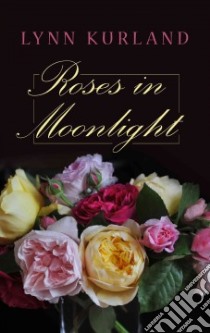 Roses in Moonlight libro in lingua di Kurland Lynn
