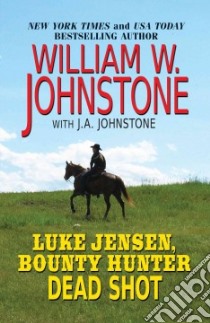 Luke Jensen, Bounty Hunter Dead Shot libro in lingua di Johnstone William W., Johnstone J. A. (CON)