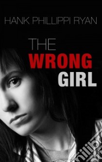 The Wrong Girl libro in lingua di Ryan Hank Phillippi