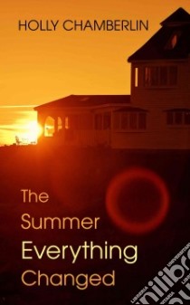 The Summer Everything Changed libro in lingua di Chamberlin Holly