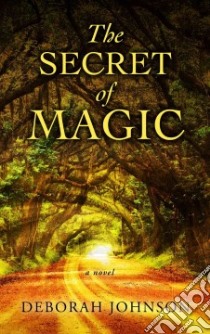 The Secret of Magic libro in lingua di Johnson Deborah