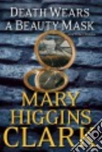 Death Wears a Beauty Mask and Other Stories libro in lingua di Clark Mary Higgins