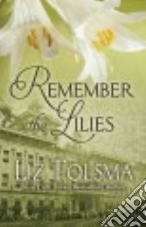 Remember the Lilies libro in lingua di Tolsma Liz