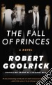 The Fall of Princes libro in lingua di Goolrick Robert
