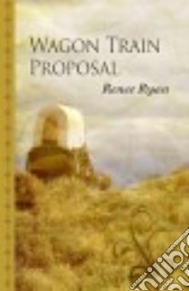 Wagon Train Proposal libro in lingua di Ryan Renee