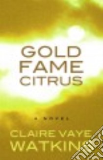 Gold Fame Citrus libro in lingua di Watkins Claire Vaye