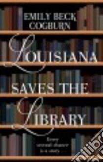 Louisiana Saves the Library libro in lingua di Cogburn Emily Beck