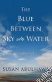 The Blue Between Sky and Water libro in lingua di Abulhawa Susan