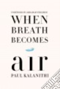 When Breath Becomes Air libro in lingua di Kalanithi Paul, Verghese Abraham (FRW)