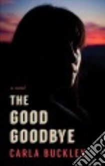 The Good Goodbye libro in lingua di Buckley Carla