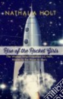 Rise of the Rocket Girls libro in lingua di Holt Nathalia
