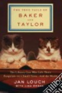 The True Tails of Baker and Taylor libro in lingua di Louch Jan, Rogak Lisa (CON)