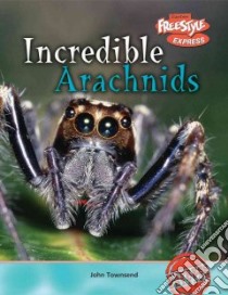 Incredible Arachnids libro in lingua di Townsend John
