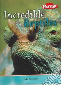 Incredible Reptiles libro in lingua di Townsend John