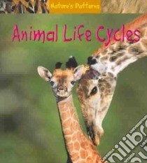 Animal Life Cycles libro in lingua di Ganeri Anita