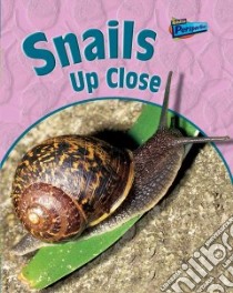 Snails Up Close libro in lingua di Pyers Greg