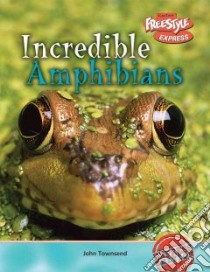 Incredible Amphibians libro in lingua di Townsend John